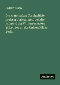 Die krankhaften Geschwülste