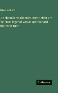 Bokomslag för "Die chemische Theorie Geschrieben pro facultate legendi von Jakob Volhard. München 1863"
