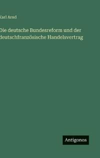 Die deutsche Bundesreform und der deutschfranzösische Handelsvertrag