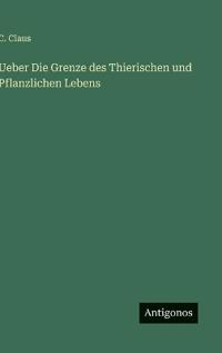 Bokomslag för "Ueber Die Grenze des Thierischen und Pflanzlichen Lebens"
