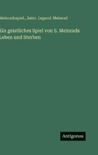 Ein geistliches Spiel von S. Meinrads Leben und Sterben