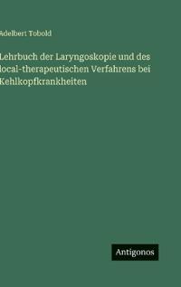 Bokomslag för "Lehrbuch der Laryngoskopie und des local-therapeutischen Verfahrens bei Kehlkopfkrankheiten"