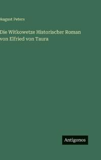Die Witkowetze Historischer Roman von Elfried von Taura