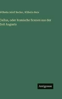 Gallus, oder Romische Scenen aus der Zeit Augusts