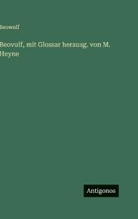 Beovulf, mit Glossar herausg. von M. Heyne