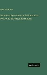 Aus deutschen Gauen in Süd und Nord Volks und Sittenschilderungen