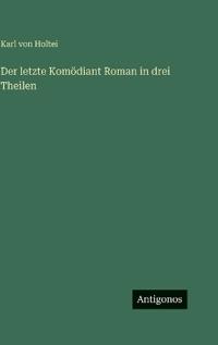 Der letzte Komödiant Roman in drei Theilen