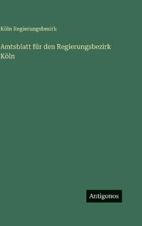 Amtsblatt für den Regierungsbezirk Köln