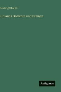 Uhlands Gedichte und Dramen