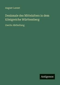 Bokomslag för "Denkmale des Mittelalters in dem Königreiche Württemberg"