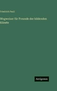 Wegweiser für Freunde der bildenden Künste