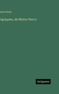 Agrippina, die Mutter Hero's