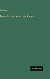 Die Acharner des Aristophanes