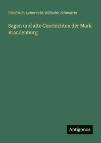 Sagen und alte Geschichten der Mark Brandenburg