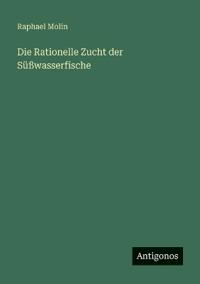 Bokomslag for "Die Rationelle Zucht der Süßwasserfische"