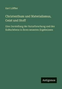 Christenthum und Materialismus, Geist und Stoff