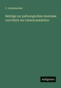 Bokomslag för "Beiträge zur pathologischen Anatomie und Klinik der Leberkrankheiten"