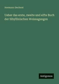 Bokomslag för "Ueber Das Erste, Zweite Und Elfte Buch Der Sibyllinischen Weissagungen"