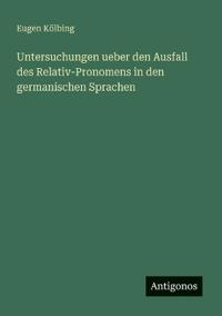 Bokomslag för "Untersuchungen ueber den Ausfall des Relativ-Pronomens in den germanischen Sprachen"
