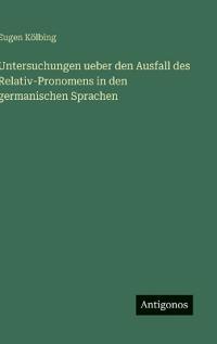 Untersuchungen ueber den Ausfall des Relativ-Pronomens in den germanischen Sprachen