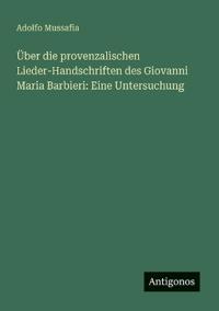 Über die provenzalischen Lieder-Handschriften des Giovanni Maria Barbieri