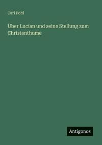 Bokomslag för "Über Lucian und seine Stellung zum Christenthume"