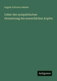 Ueber den sympathischen Grenzstrang des menschlichen Kopfes