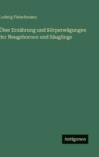 Bokomslag för "Über Ernährung und Körperwägungen der Neugebornen und Säuglinge"