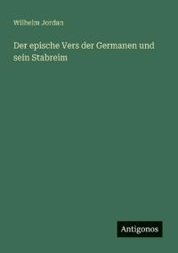 Der epische Vers der Germanen und sein Stabreim