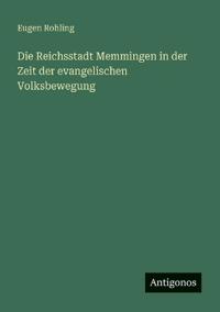 Bokomslag för "Die Reichsstadt Memmingen in der Zeit der evangelischen Volksbewegung"