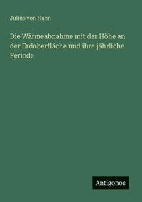 Die Wärmeabnahme mit der Höhe an der Erdoberfläche und ihre jährliche Periode