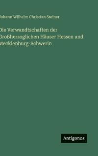 Bokomslag för "Die Verwandtschaften der Großherzoglichen Häuser Hessen und Mecklenburg-Schwerin"