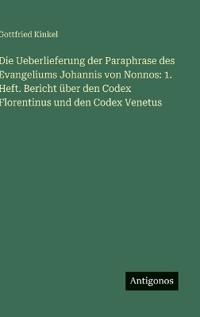 Die Ueberlieferung der Paraphrase des Evangeliums Johannis von Nonnos