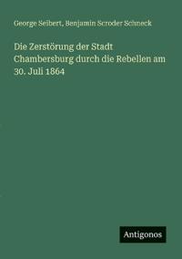 Die Zerstörung der Stadt Chambersburg durch die Rebellen am 30. Juli 1864