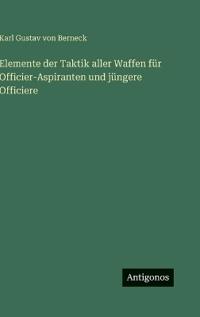 Elemente der Taktik aller Waffen für Officier-Aspiranten und jüngere Officiere