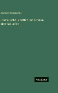 Dramatische Schriften und Studien über das Leben
