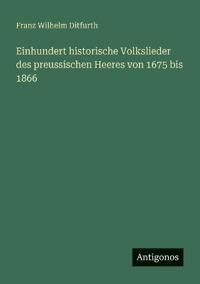 Kirjan kansi "Einhundert historische Volkslieder des preussischen Heeres von 1675 bis 1866"