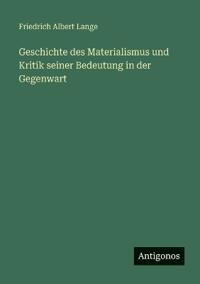 Kirjan kansi "Geschichte Des Materialismus Und Kritik Seiner Bedeutung in Der Gegenwart"