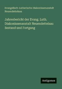 Bokomslag for "Jahresbericht der Evang. Luth. Diakonissenanstalt Neuendettelsau Bestand und Fortgang"