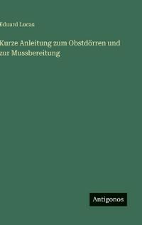 Kurze Anleitung zum Obstdörren und zur Mussbereitung
