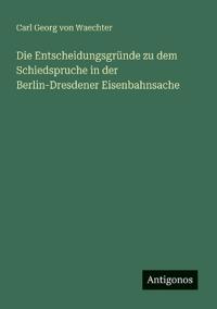 Kirjan kansi "Die Entscheidungsgründe zu dem Schiedspruche in der Berlin-Dresdener Eisenbahnsache"