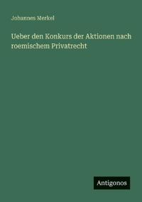 Ueber den Konkurs der Aktionen nach roemischem Privatrecht