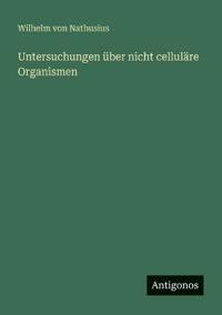Untersuchungen über nicht celluläre Organismen