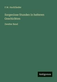 Sorgenlose Stunden in heiteren Geschichten: Zweiter Band