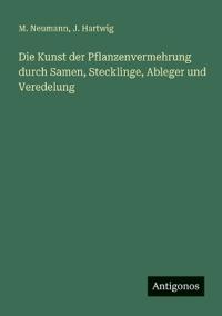 Die Kunst der Pflanzenvermehrung durch Samen, Stecklinge, Ableger und Veredelung