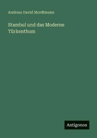 Stambul und das Moderne Türkenthum
