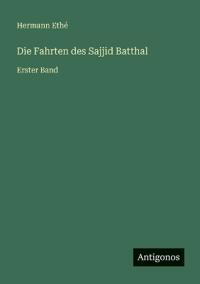 Die Fahrten des Sajjid Batthal: Erster Band