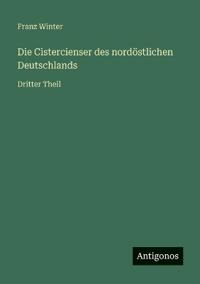 Die Cistercienser des nordöstlichen Deutschlands: Dritter Theil