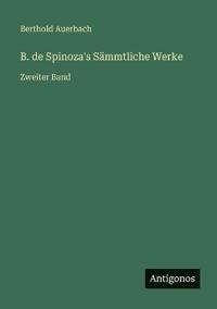 B. de Spinoza's Sämmtliche Werke