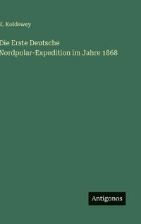 Bokomslag för "Die Erste Deutsche Nordpolar-Expedition im Jahre 1868"
